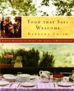 Food That Says Welcome: Simple Recipies to Spark the Spirit of Hospitality