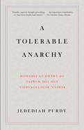 A Tolerable Anarchy: Rebels, Reactionaries, and the Making of American Freedom