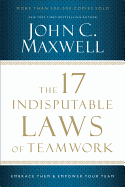 The 17 Indisputable Laws of Teamwork: Embrace Them and Empower Your Team