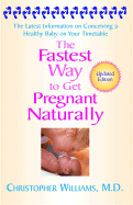 The Fastest Way to Get Pregnant Naturally: The Latest Information on Conceiving a Healthy Baby on Your Timetable