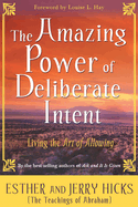 The Amazing Power of Deliberate Intent: Part I: Living the Art of Allowing