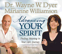 Advancing Your Spirit 4-CD Set: Finding Meaning In Your Life's Journey Dr. Wayne W. Dyer Dr. and Marianne Williamson