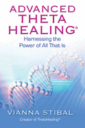 Advanced Thetahealing: Harnessing the Power of All That Is