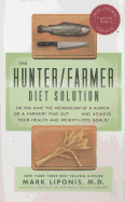 The Hunter / Farmer Diet Solution: Do You Have the Metabolism of a Hunter or a Farmer? Find Out... and Achieve Your Health and Weight-Loss Goals