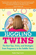 Juggling Twins: The Best Tips, Tricks, and Strategies from Pregnancy to the Toddler Years