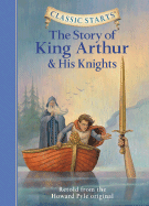 Classic Starts: The Story of King Arthur & His Knights