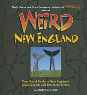 Weird New England: Your Travel Guide to New England's Local Legends and Best Kept Secrets