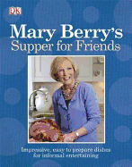 Mary Berry's Supper for Friends: Impressive, Easy-to-prepare Dishes for Informal Entertaining