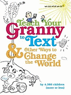 Teach Your Granny to Text and Other Ways to Change the World