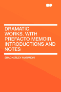 Dramatic Works. with Prefacto Memoir, Introductions and Notes