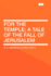 For the Temple; A Tale of the Fall of Jerusalem