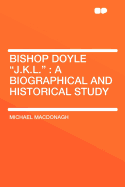 Bishop Doyle J.K.L.: A Biographical and Historical Study