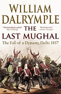The Last Mughal: The Fall of Delhi, 1857