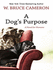 A Dog's Purpose: [A Novel for Humans]