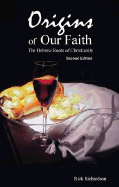 Origins of Our Faith: The Hebrew Roots of Christianity