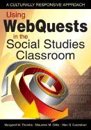 Using WebQuests in the Social Studies Classroom: A Culturally Responsive Approach Margaret M. Thombs, Maureen M. Gillis and Alan S. Canestrari