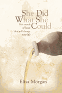She Did What She Could: Five Words of Jesus That Will Change Your Life