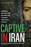 Captive in Iran: A Remarkable True Story of Hope and Triumph Amid the Horror of Tehran's Brutal Evin Prison