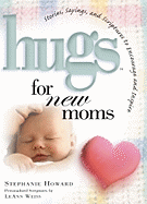 Hugs for New Moms: Stories, Sayings, and Scriptures to Encourage and Inspire