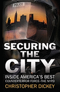 Securing the City: Inside America's Best Counterterror Force--The NYPD