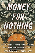 Money for Nothing (Library Edition): How the Failure of Corporate Boards Is Ruining American Business and Costing Us Trillions