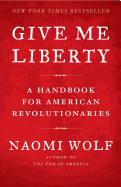 Give Me Liberty: A Handbook for American Revolutionaries