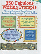 350 Fabulous Writing Prompts: Thought-Provoking Springboards for Creative, Expository, and Journal Writing
