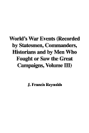 World's War Events (Recorded by Statesmen, Commanders, Historians and by Men Who Fought or Saw the Great Campaigns, Volume III)