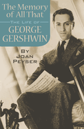 The Memory of All That: The Life of George Gershwin