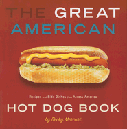 The Great American Hot Dog Book: Recipes and Side Dishes Form Across America