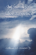 My Search for What Is Spiritual My Search for What Is Spiritual