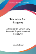 Totemism and Exogamy: A