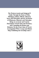 The Western Tourist and Emigrant's Guide Through the States of Ohio, Michigan, Indiana, Illinois, Missouri, Iowa, and Wisconsin, and the Territories of Minnesota, Missouri, and Nebraska: Being an Accurate and Concise Description of Each State and Territor