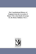 The Constitutional History of England: From the Accession of Henry VII. to the Death of George II....