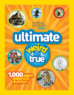 Ng Kids Ultimate Weird But True: 1,000 Wild & Wacky Facts and Photos