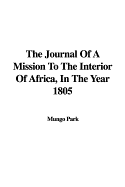 The Journal of a Mission to the Interior of Africa, in the Year 1805