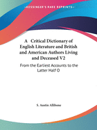A Critical Dictionary of English Literature and British and American Authors Living and Deceased V2: From the Earliest Accounts to the Latter Half of the Nineteenth Century Mab to Rad