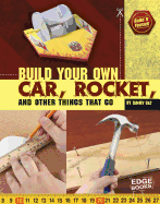Build Your Own Car, Rocket, and Other Things That Go