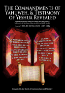 The Commandments of Yahuweh, and Testimony of Yeshua Revealed: Comprehensive Studies on the Hebrew Roots of the Gospel as Understood from the First Century Culture from Which It Was Written