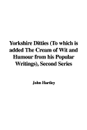 Yorkshire Ditties (to Which Is Added the Cream of Wit and Humour from His Popular Writings), Second Series