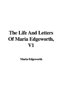 The Life and Letters of Maria Edgeworth, V1