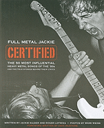 Full Metal Jackie Certified: The 50 Most Influential Heavy Metal Songs of the 80s and the True Stories Behind Their Lyrics (Cengage Educational) Jackie Kajzer and Roger Lotring