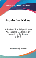 Popular Law-Making: A Study of the Origin, History, and Present Tendencies of Law-Making by Statute