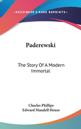 Paderewski - The Story of a Modern Immortal