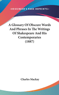 A Glossary of Obscure Words and Phrases in the Writings of Shakespeare and His Contemporaries (1887)