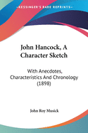 John Hancock, a Character Sketch: With Anecdotes, Characteristics and Chronology (1898)