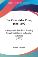 The Cambridge Press, 1638-1692: A History of the First Printing Press Established in English America (1905)