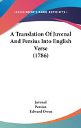 A Translation of Juvenal and Persius Into English Verse (1786)