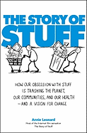 The Story of Stuff: How Our Obsession with Stuff Is Trashing the Planet, Our Communities and Our Health and a Vision for Change