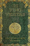 In Vino Veritas - A Book about Wine, 1903 Reprint
